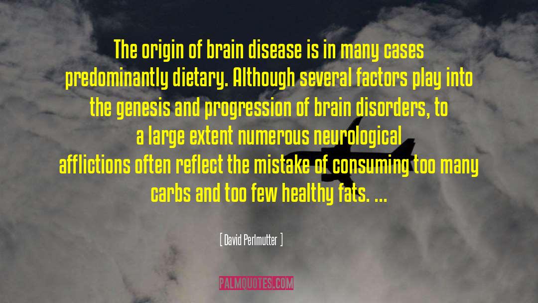 David Perlmutter Quotes: The origin of brain disease