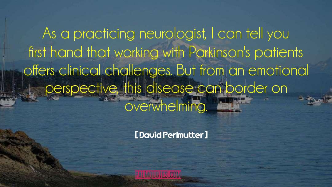 David Perlmutter Quotes: As a practicing neurologist, I