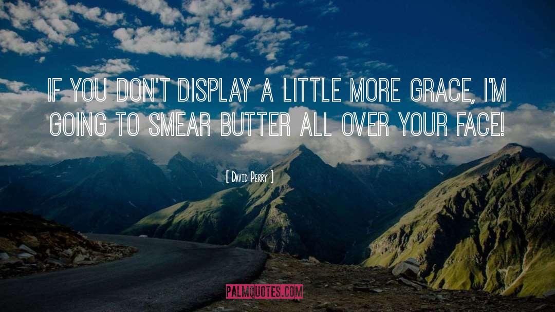 David Perry Quotes: If you don't display a