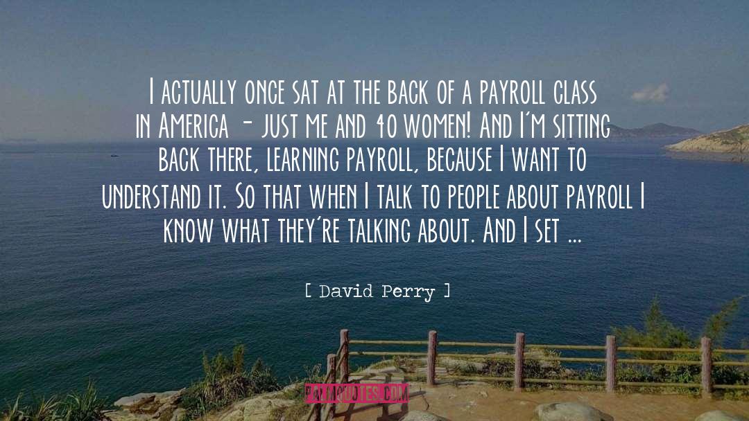 David Perry Quotes: I actually once sat at