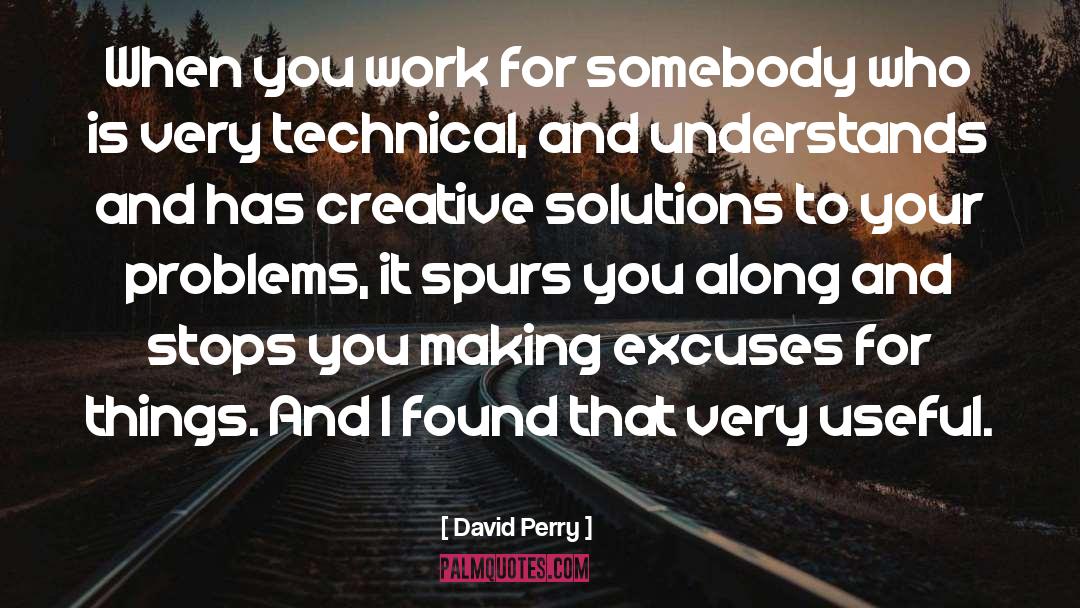 David Perry Quotes: When you work for somebody