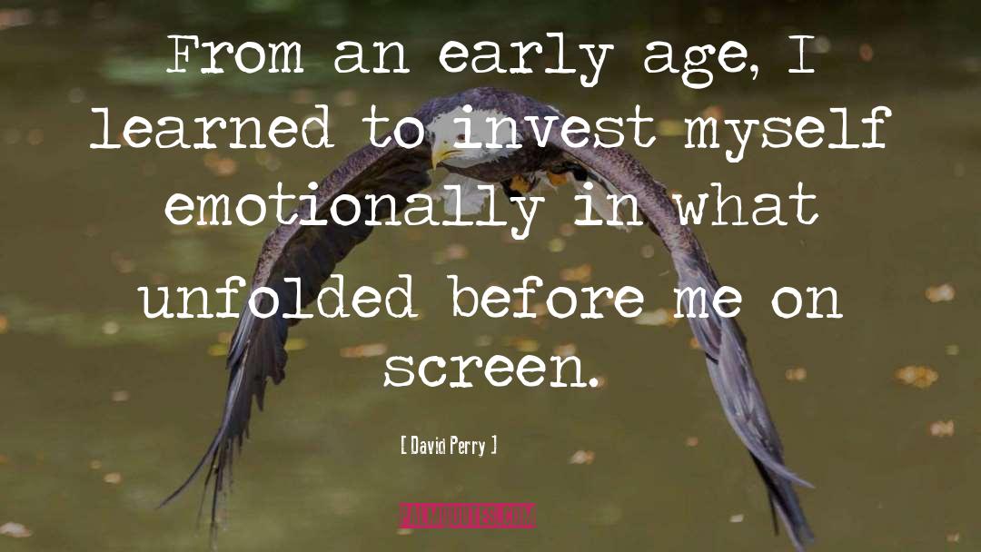 David Perry Quotes: From an early age, I