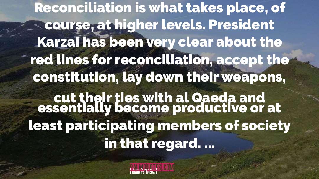 David Petraeus Quotes: Reconciliation is what takes place,