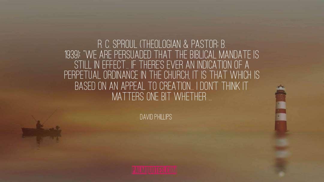 David Phillips Quotes: R. C. Sproul (theologian &