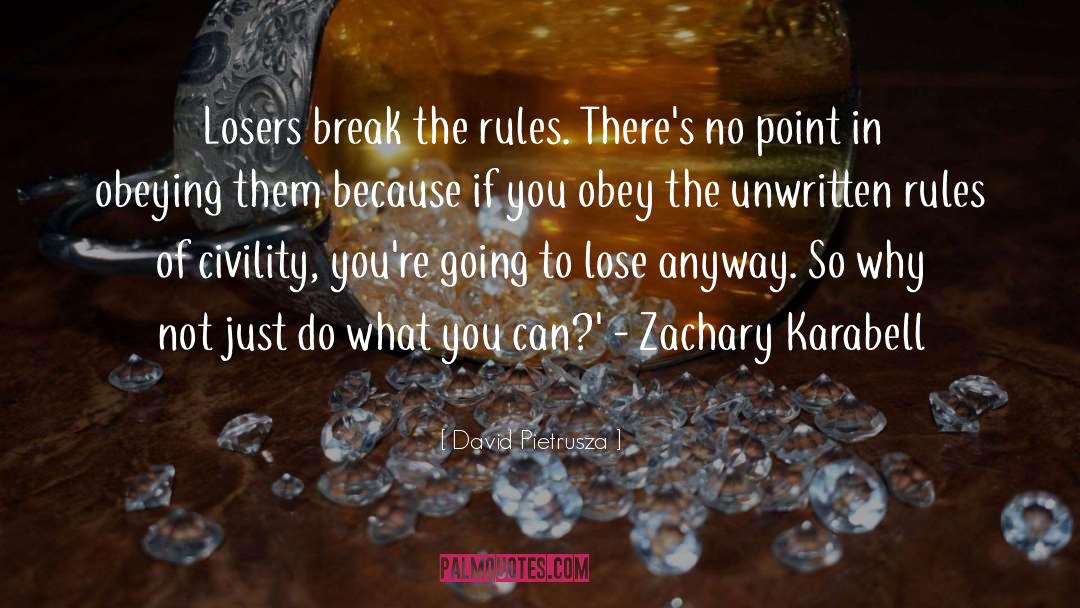David Pietrusza Quotes: Losers break the rules. There's