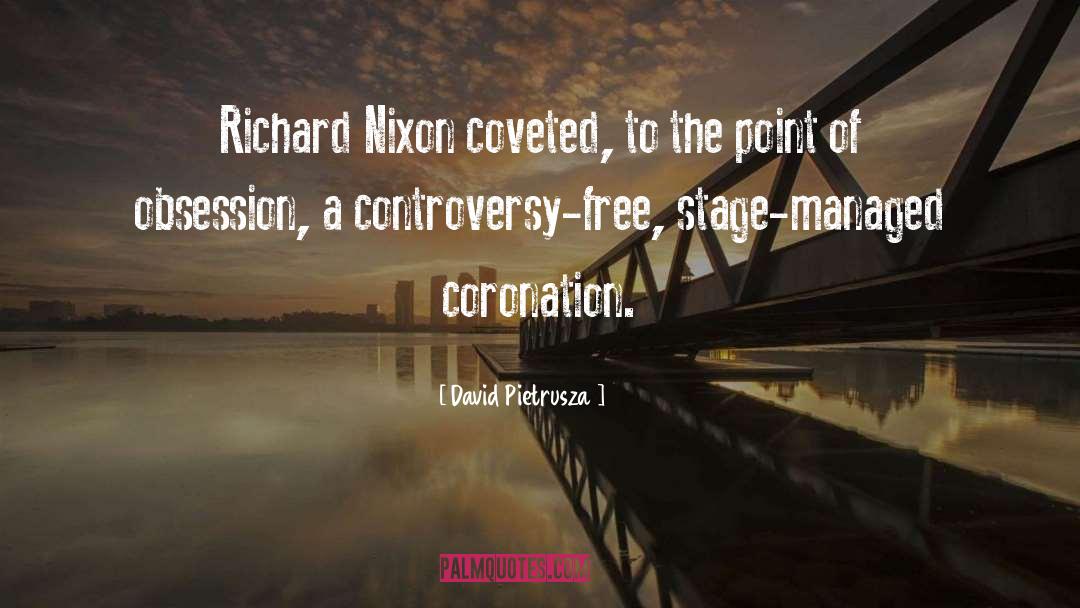 David Pietrusza Quotes: Richard Nixon coveted, to the