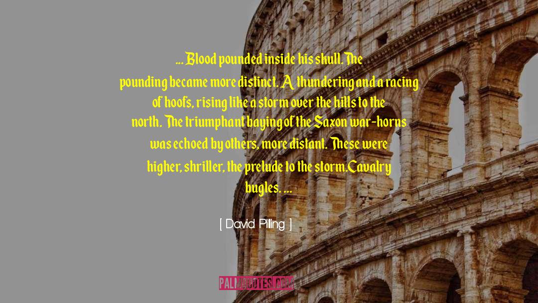 David Pilling Quotes: ... Blood pounded inside his