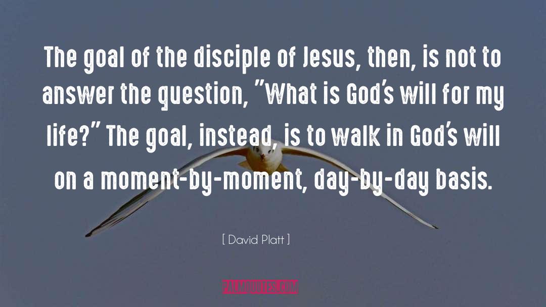 David Platt Quotes: The goal of the disciple