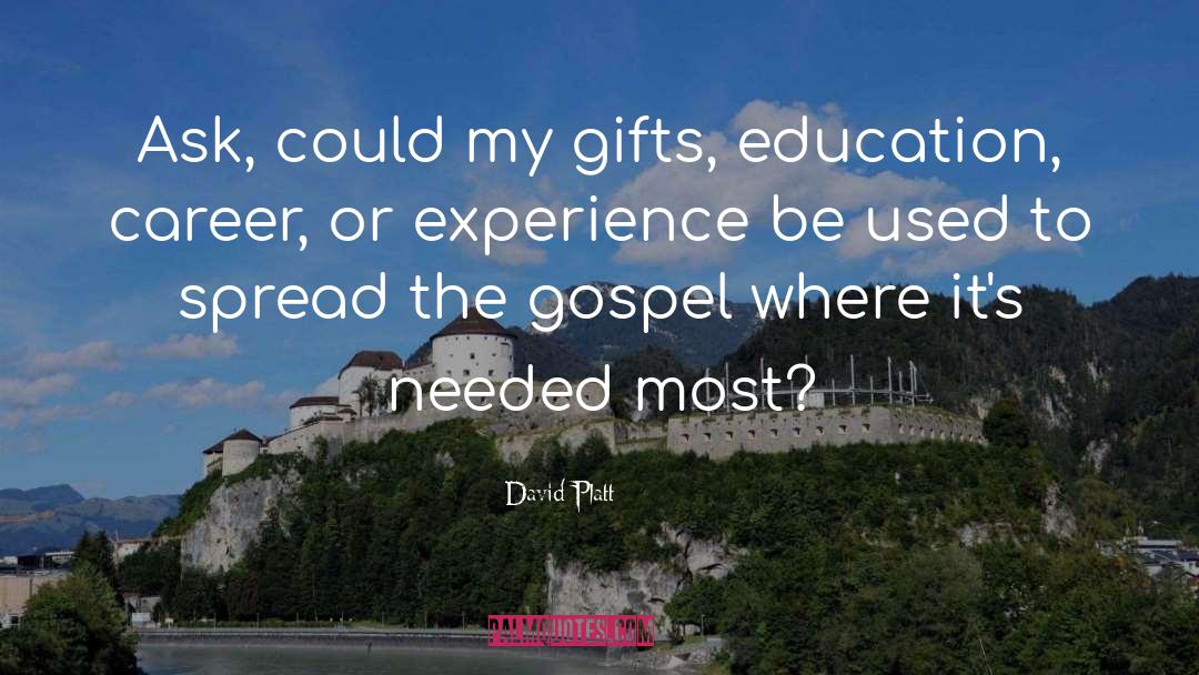 David Platt Quotes: Ask, could my gifts, education,