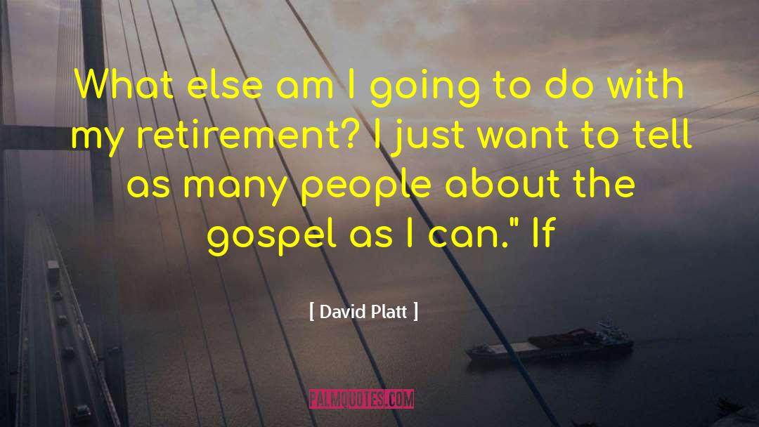 David Platt Quotes: What else am I going