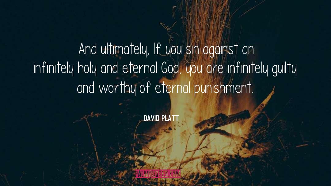 David Platt Quotes: And ultimately, If you sin