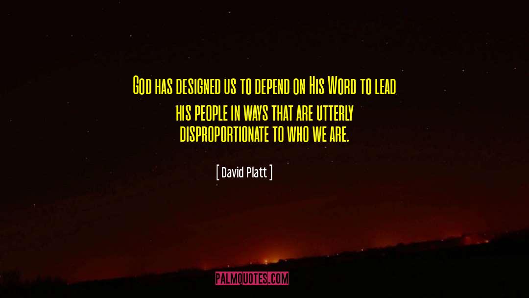 David Platt Quotes: God has designed us to