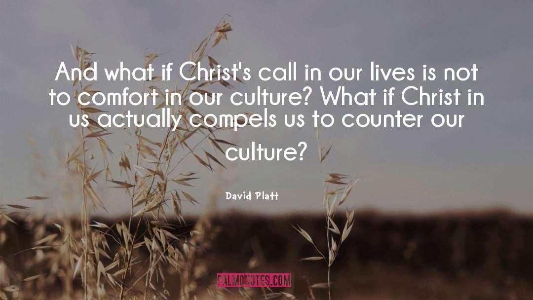 David Platt Quotes: And what if Christ's call