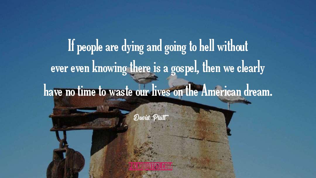 David Platt Quotes: If people are dying and