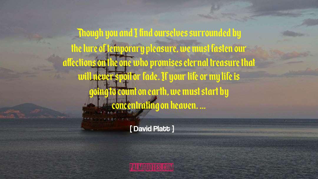 David Platt Quotes: Though you and I find