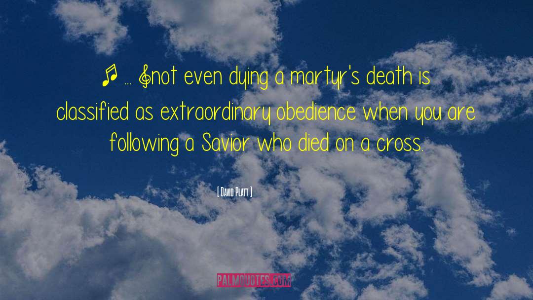 David Platt Quotes: [ ... ]not even dying