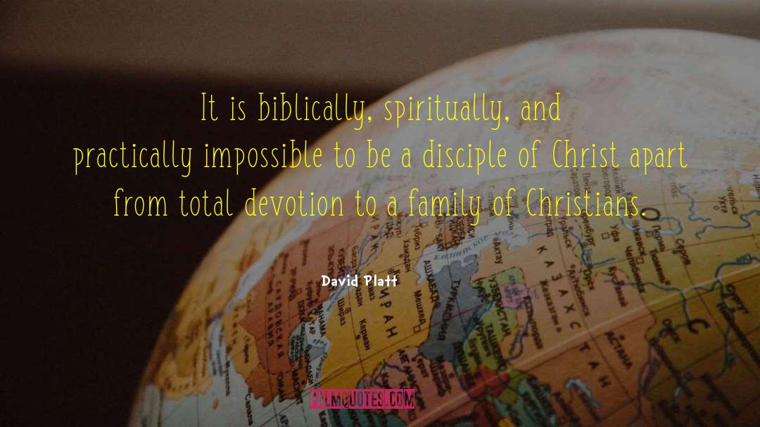 David Platt Quotes: It is biblically, spiritually, and