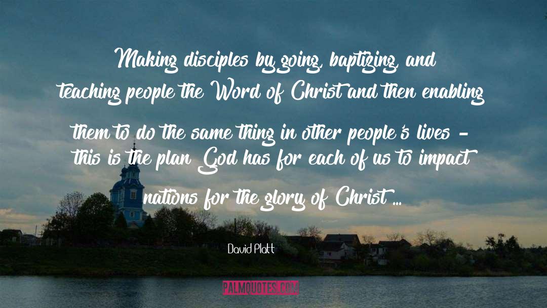 David Platt Quotes: Making disciples by going, baptizing,