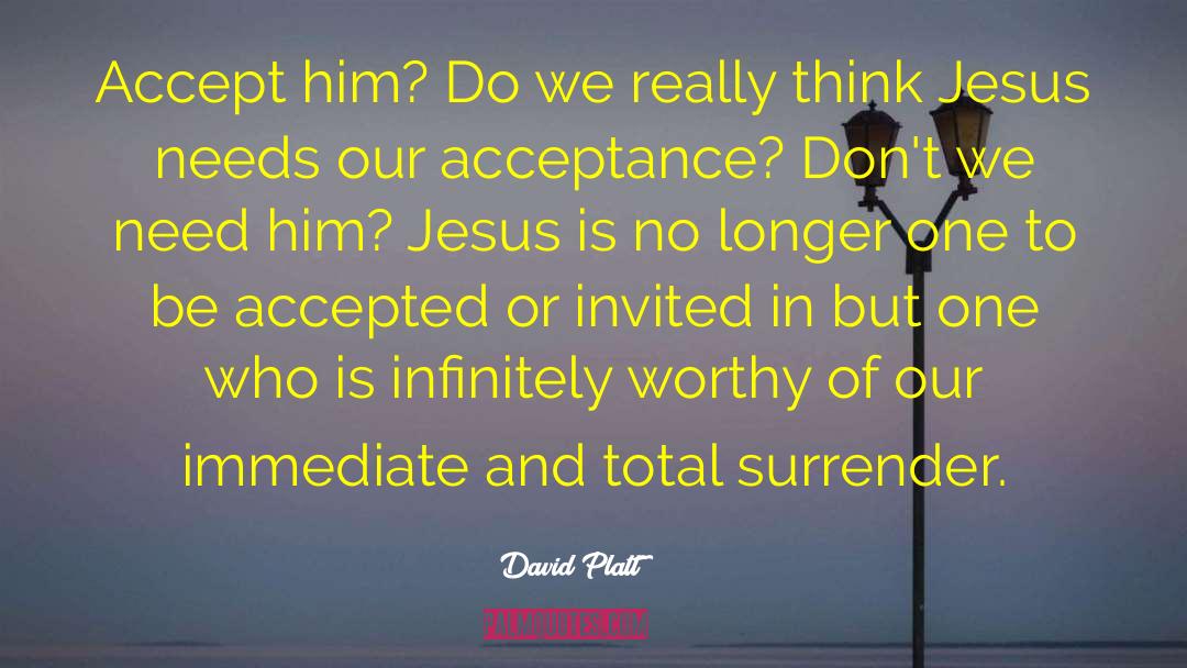 David Platt Quotes: Accept him? Do we really