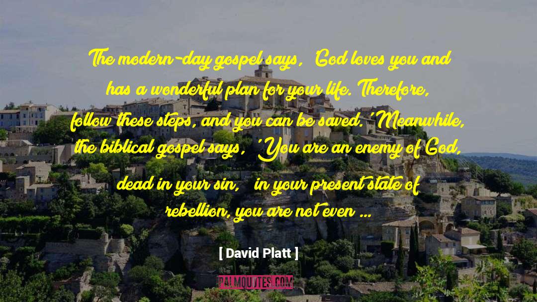 David Platt Quotes: The modern-day gospel says, 'God