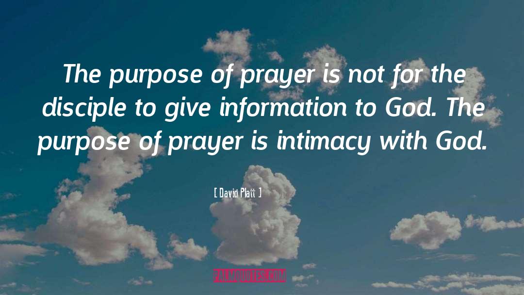 David Platt Quotes: The purpose of prayer is