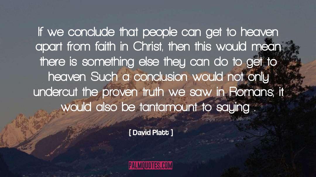 David Platt Quotes: If we conclude that people