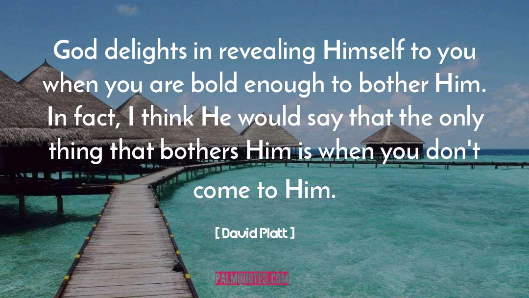 David Platt Quotes: God delights in revealing Himself