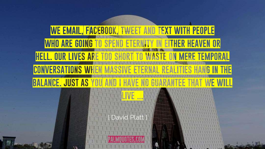 David Platt Quotes: We email, Facebook, tweet and