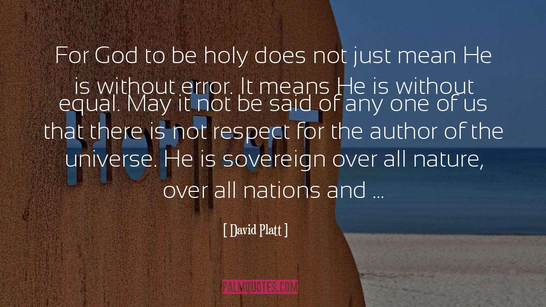 David Platt Quotes: For God to be holy