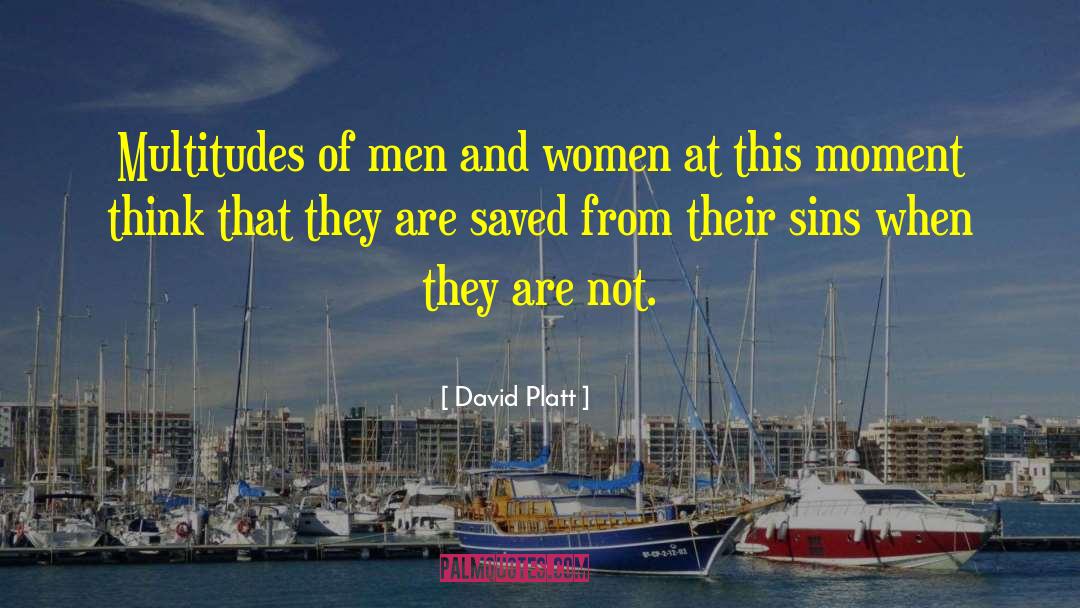 David Platt Quotes: Multitudes of men and women