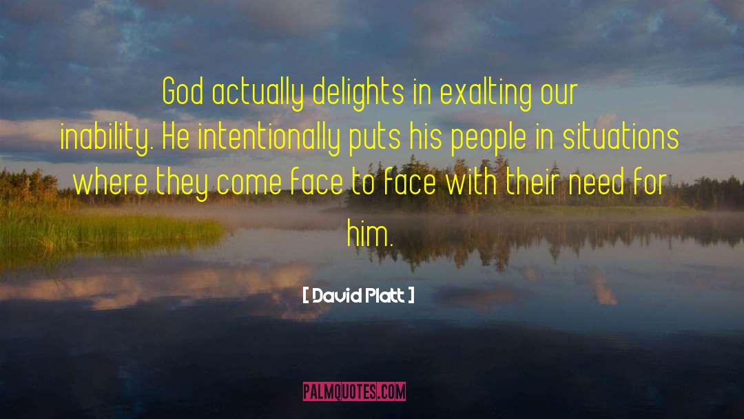 David Platt Quotes: God actually delights in exalting