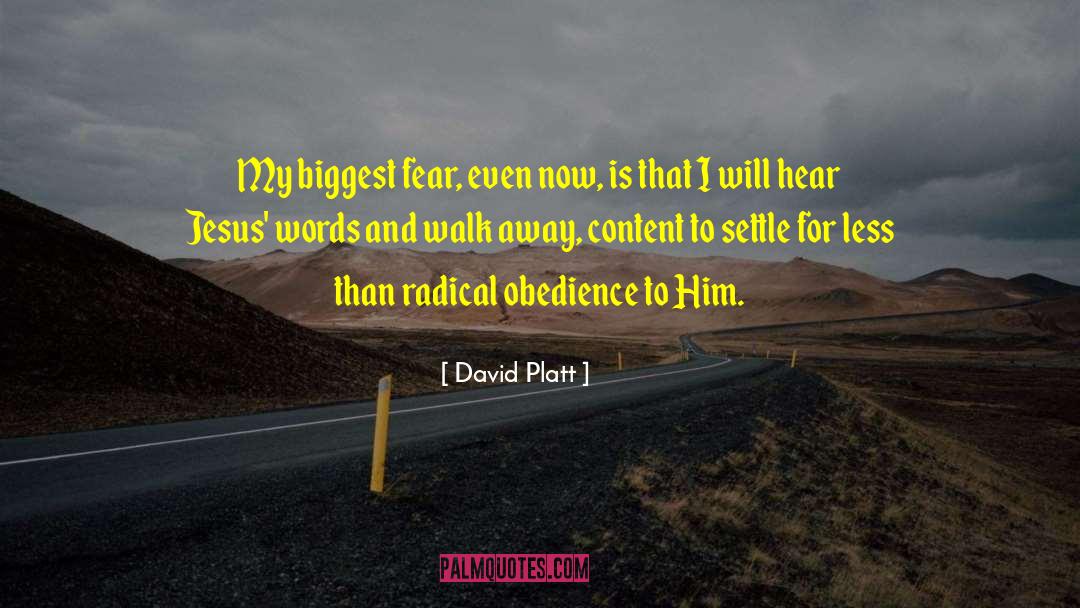 David Platt Quotes: My biggest fear, even now,