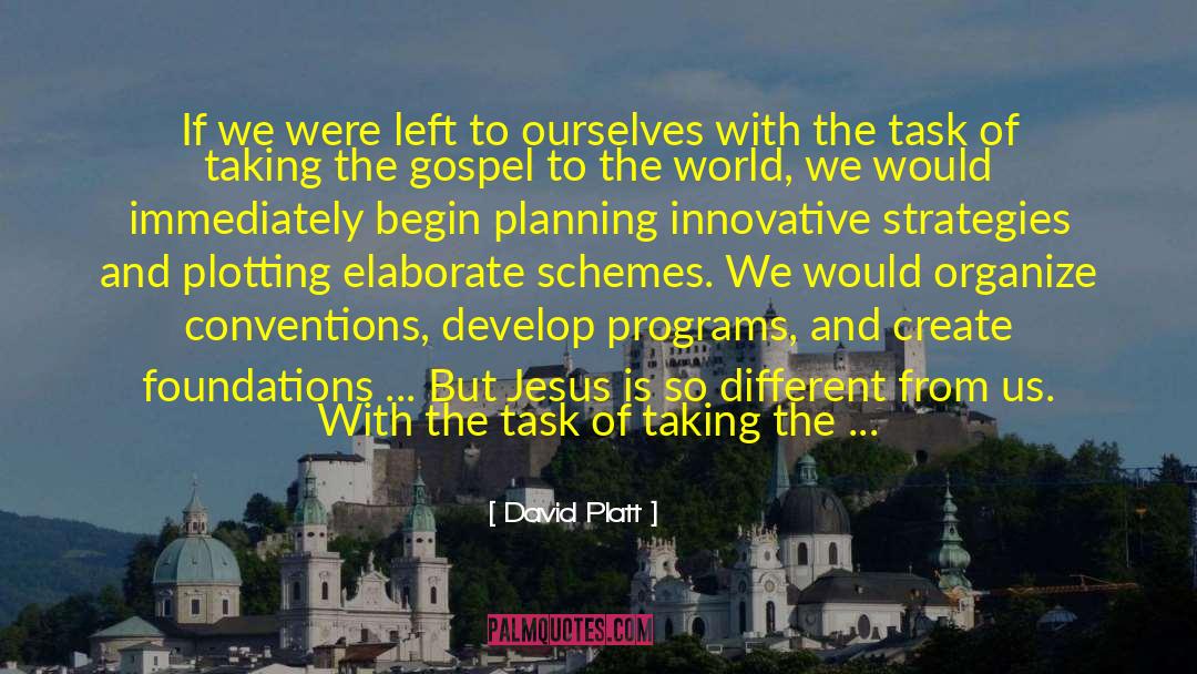 David Platt Quotes: If we were left to