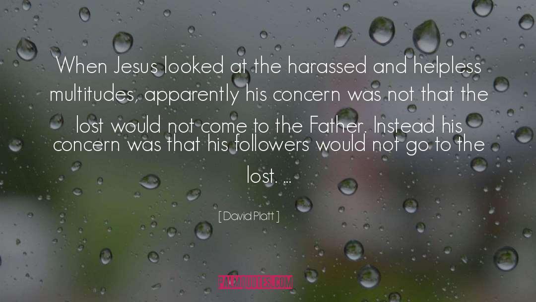 David Platt Quotes: When Jesus looked at the