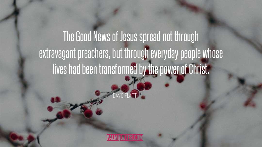 David Platt Quotes: The Good News of Jesus