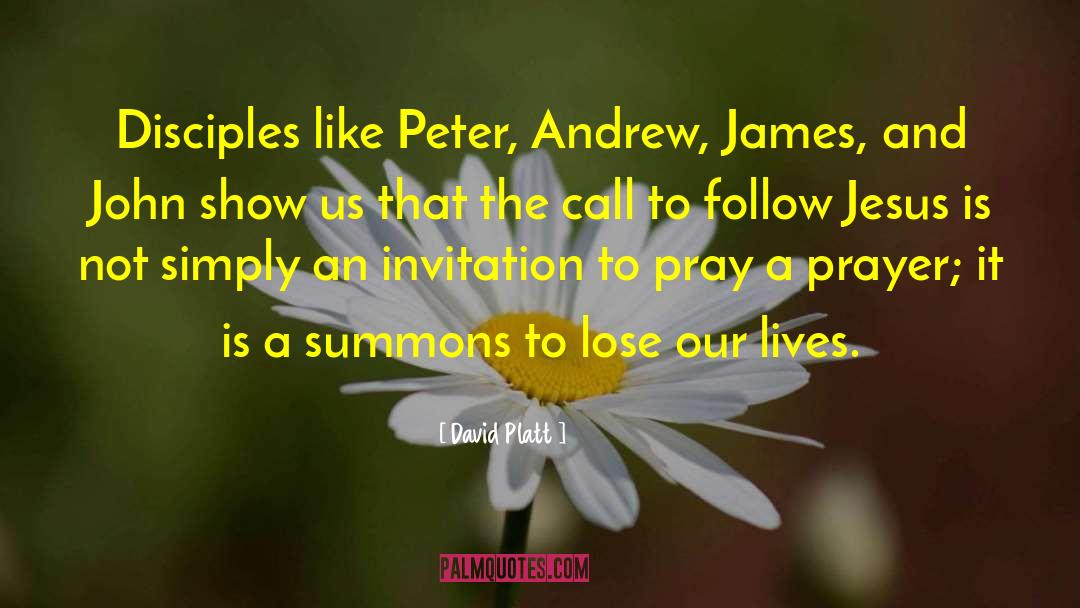 David Platt Quotes: Disciples like Peter, Andrew, James,