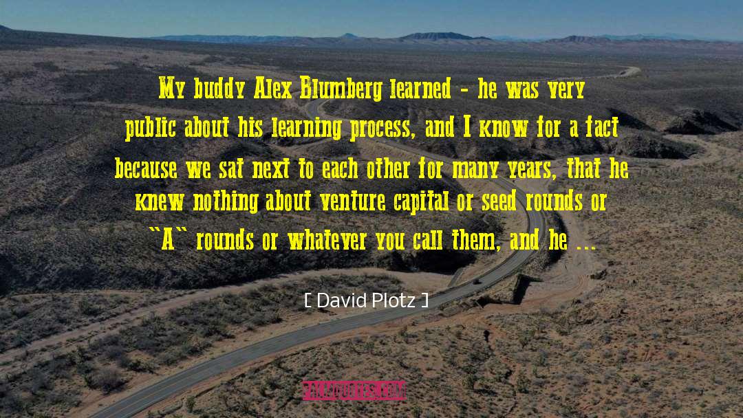 David Plotz Quotes: My buddy Alex Blumberg learned