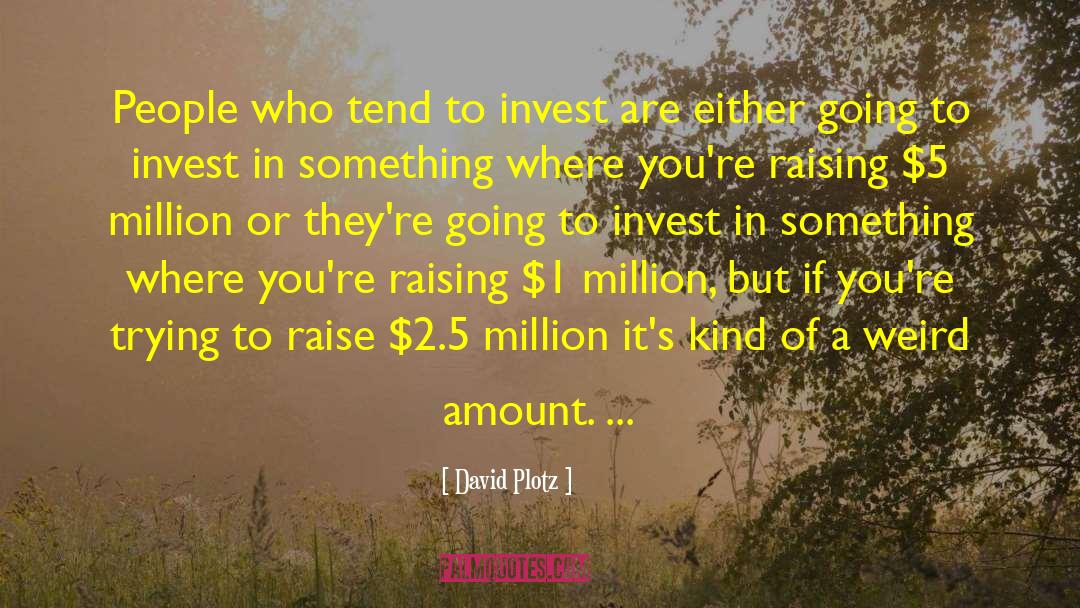 David Plotz Quotes: People who tend to invest