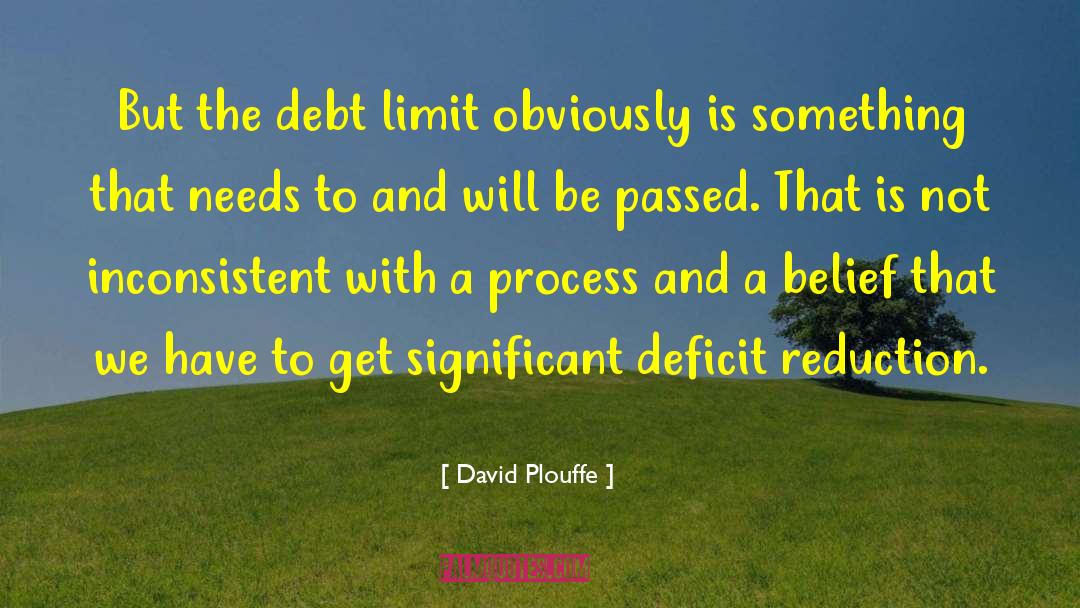 David Plouffe Quotes: But the debt limit obviously