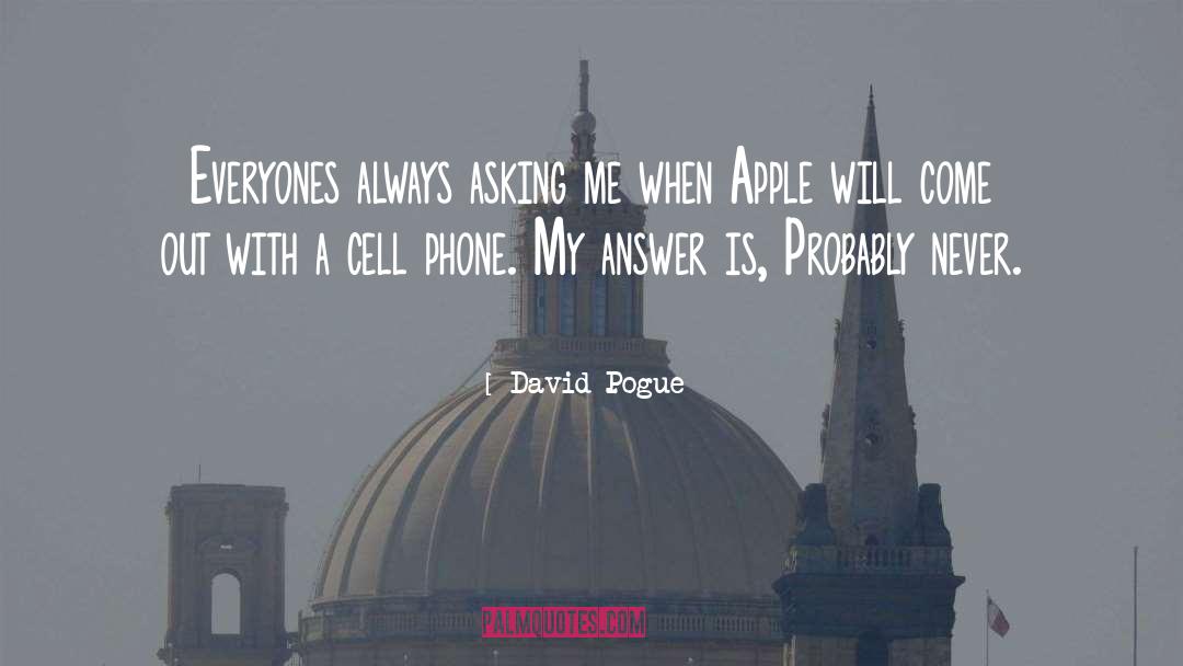 David Pogue Quotes: Everyones always asking me when