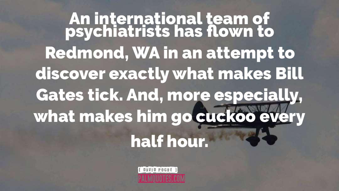 David Pogue Quotes: An international team of psychiatrists