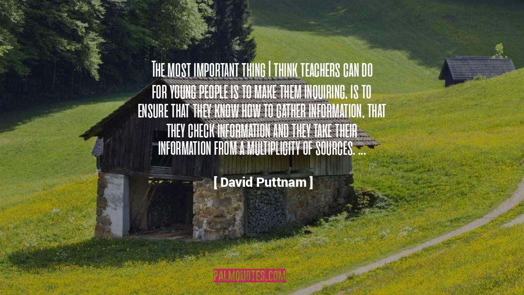 David Puttnam Quotes: The most important thing I