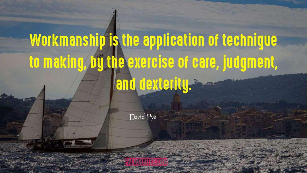 David Pye Quotes: Workmanship is the application of