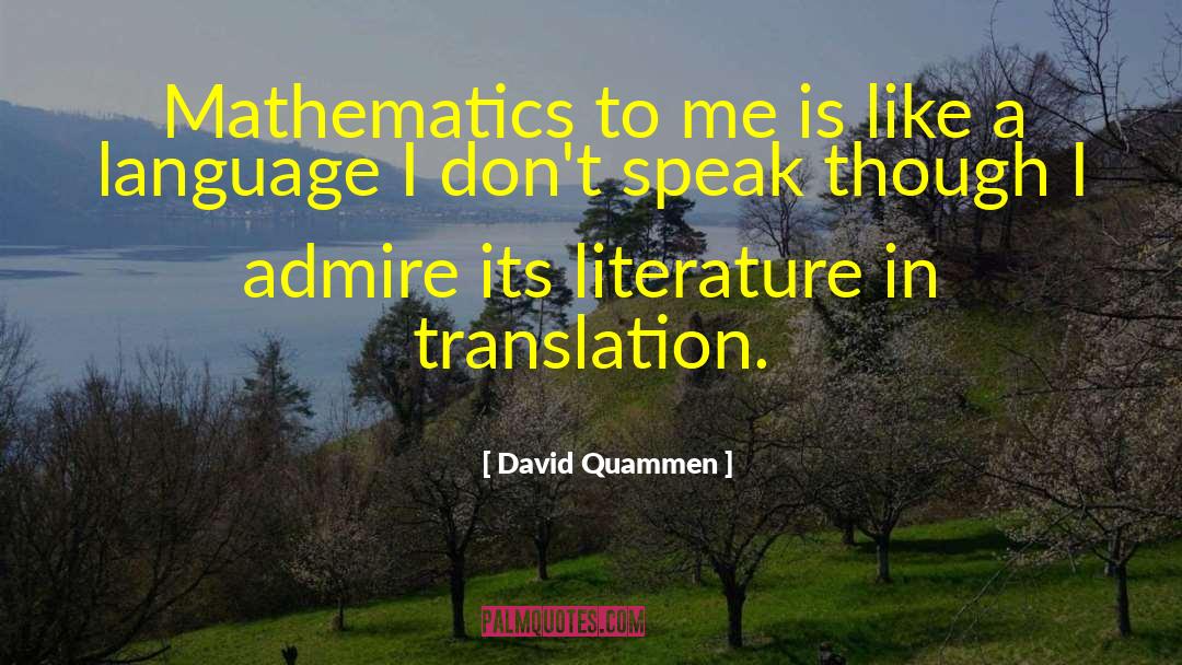 David Quammen Quotes: Mathematics to me is like