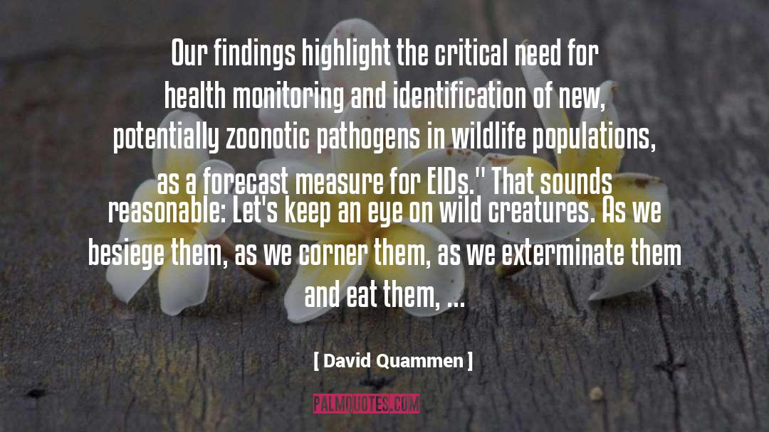 David Quammen Quotes: Our findings highlight the critical