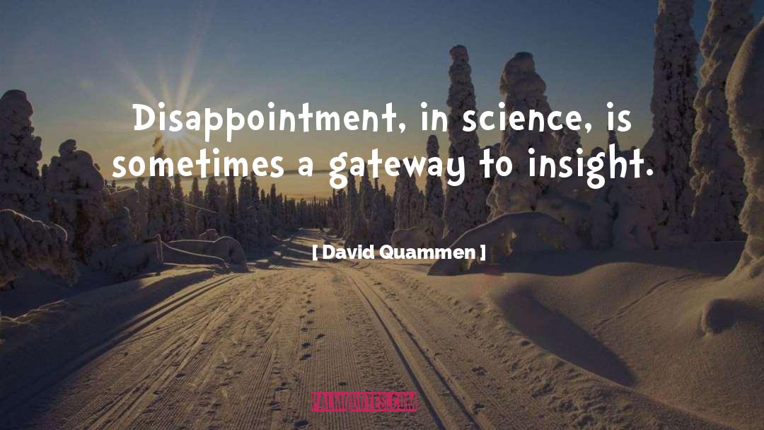 David Quammen Quotes: Disappointment, in science, is sometimes