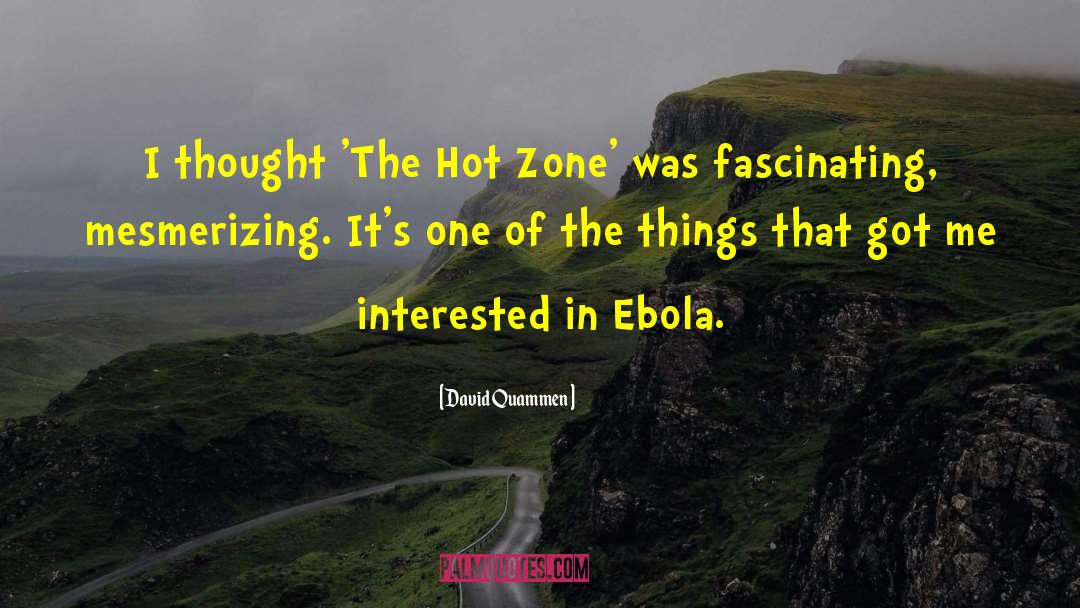 David Quammen Quotes: I thought 'The Hot Zone'