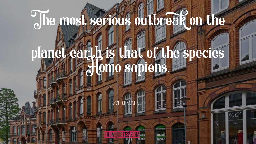 David Quammen Quotes: The most serious outbreak on