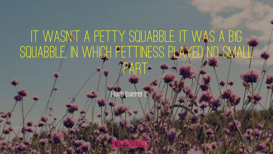 David Quammen Quotes: It wasn't a petty squabble.