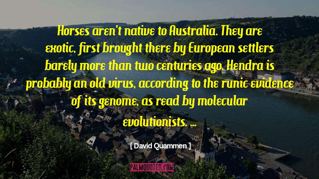 David Quammen Quotes: Horses aren't native to Australia.